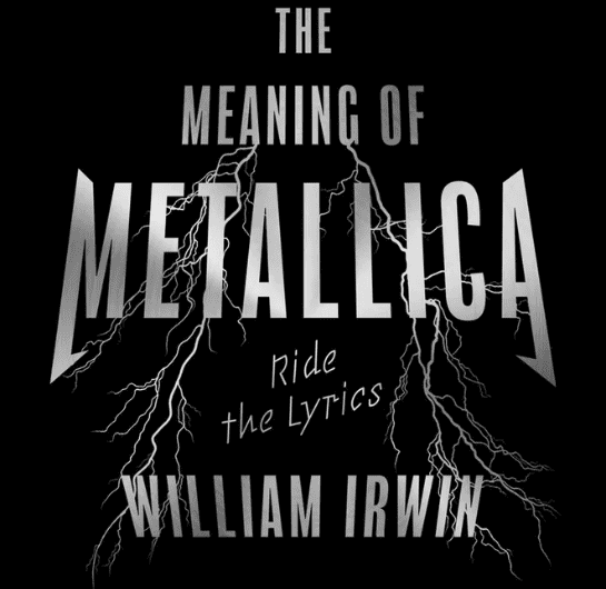 The Meaning Of Metallica | William Irwin